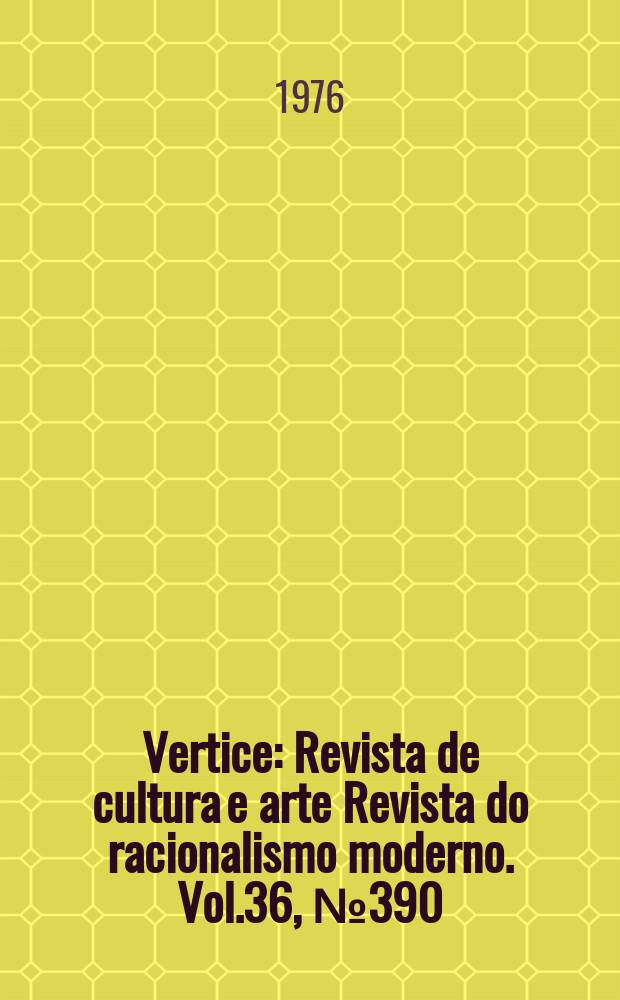 Vertice : Revista de cultura e arte Revista do racionalismo moderno. Vol.36, №390/391