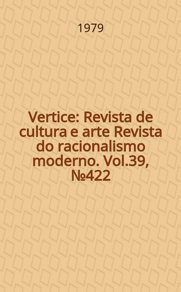 Vertice : Revista de cultura e arte Revista do racionalismo moderno. Vol.39, №422