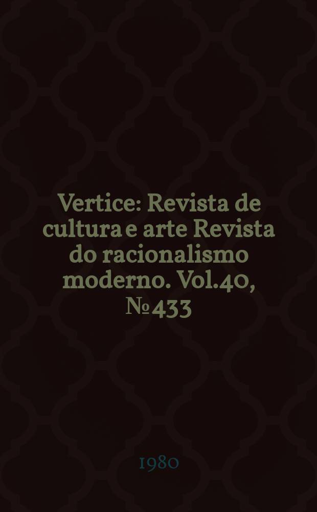 Vertice : Revista de cultura e arte Revista do racionalismo moderno. Vol.40, №433