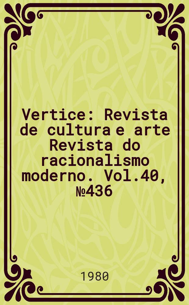 Vertice : Revista de cultura e arte Revista do racionalismo moderno. Vol.40, №436/439