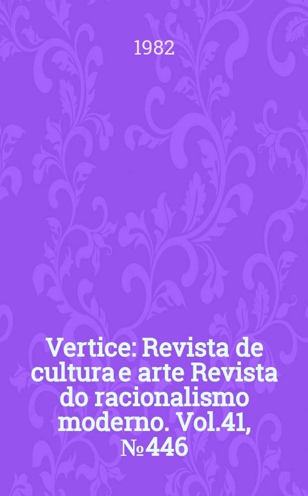 Vertice : Revista de cultura e arte Revista do racionalismo moderno. Vol.41, №446