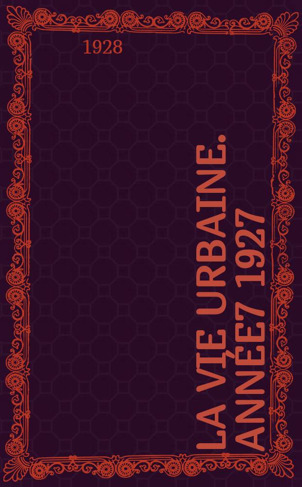 La Vie urbaine. Ann&eacute;e7 1927/1928, №31