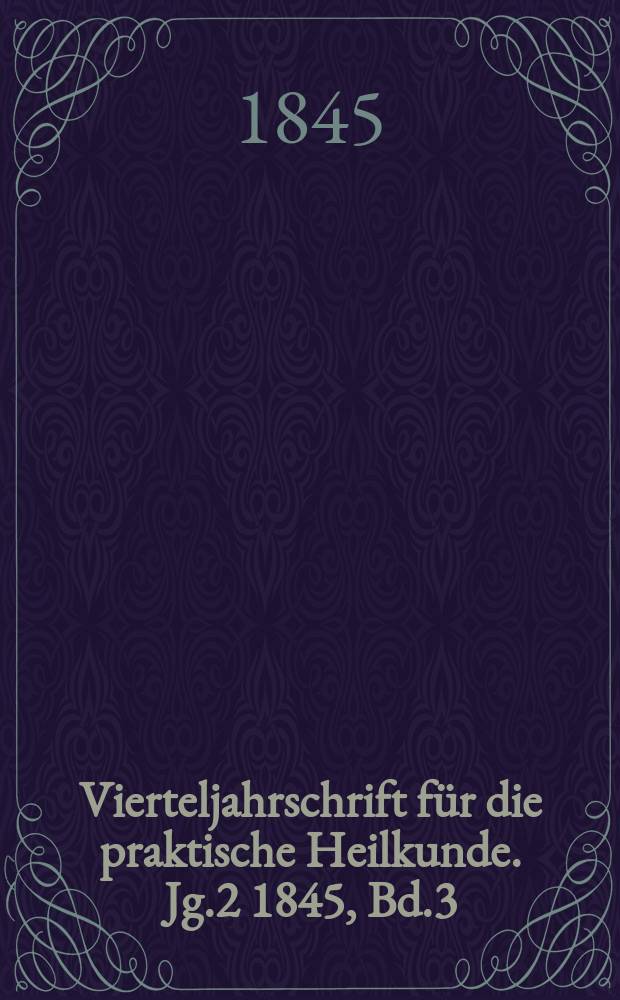 Vierteljahrschrift für die praktische Heilkunde. Jg.2 1845, Bd.3(7)