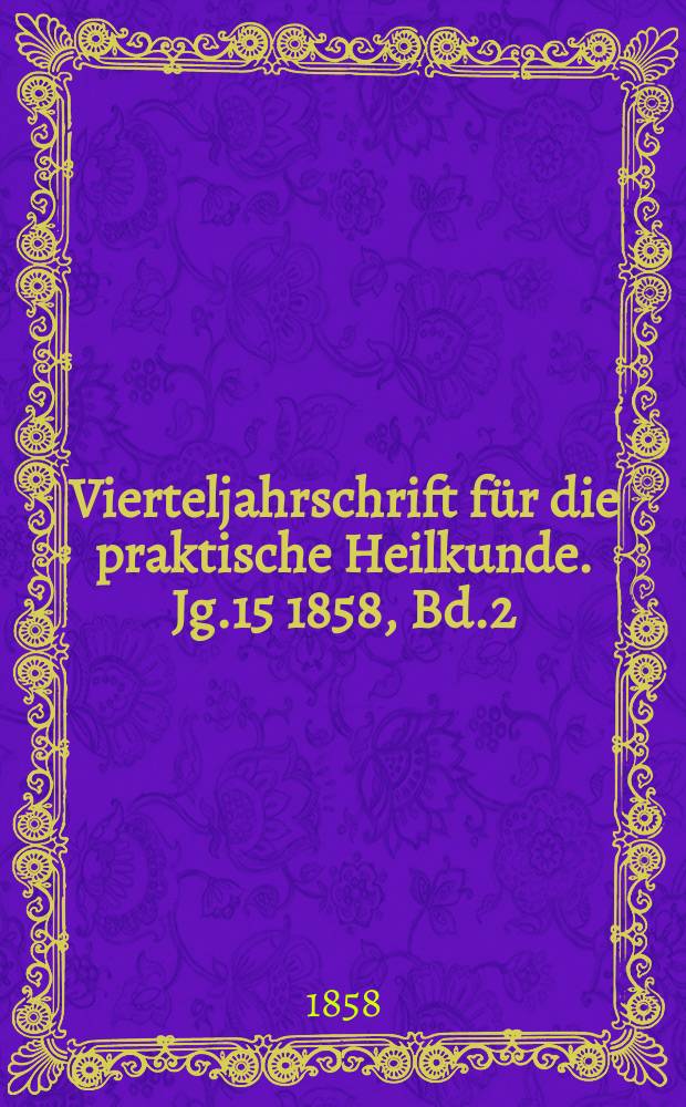 Vierteljahrschrift für die praktische Heilkunde. Jg.15 1858, Bd.2(58)