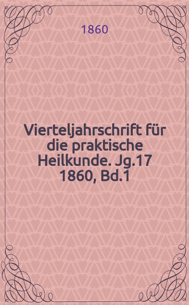 Vierteljahrschrift für die praktische Heilkunde. Jg.17 1860, Bd.1(65)