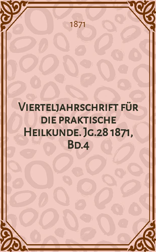 Vierteljahrschrift für die praktische Heilkunde. Jg.28 1871, Bd.4(112)