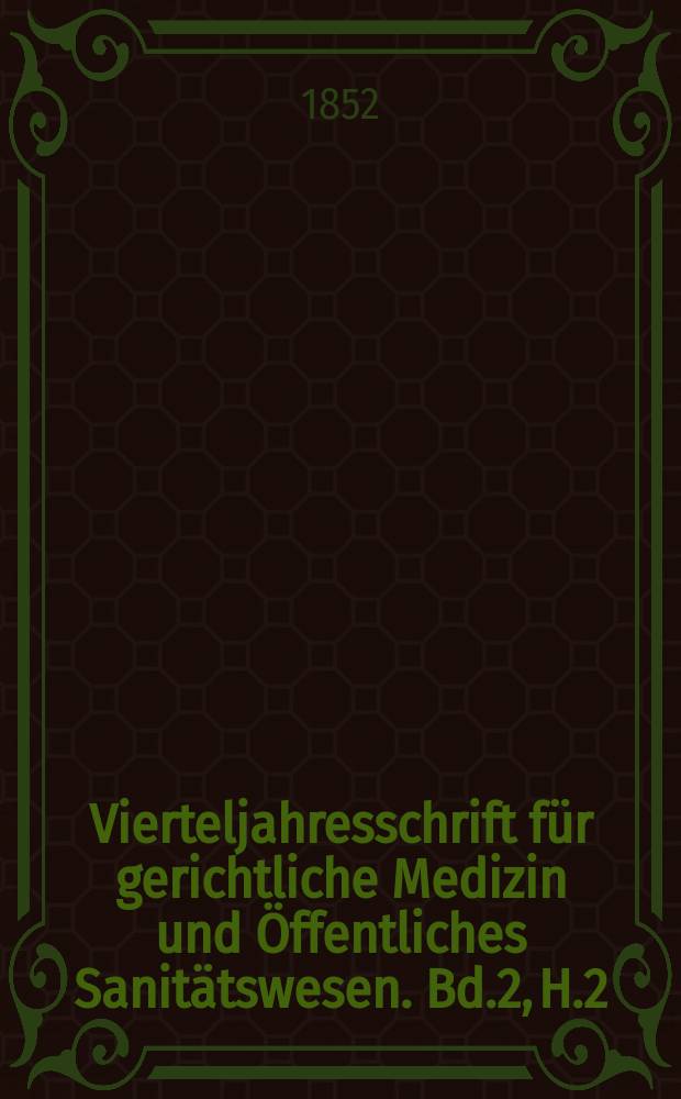 Vierteljahresschrift für gerichtliche Medizin und Öffentliches Sanitätswesen. Bd.2, H.2