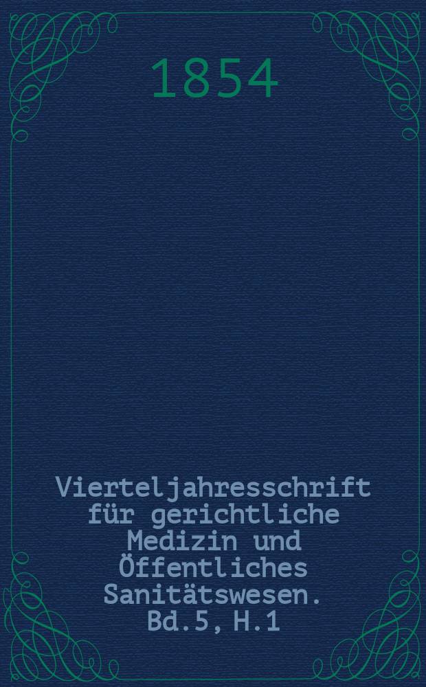 Vierteljahresschrift für gerichtliche Medizin und Öffentliches Sanitätswesen. Bd.5, H.1