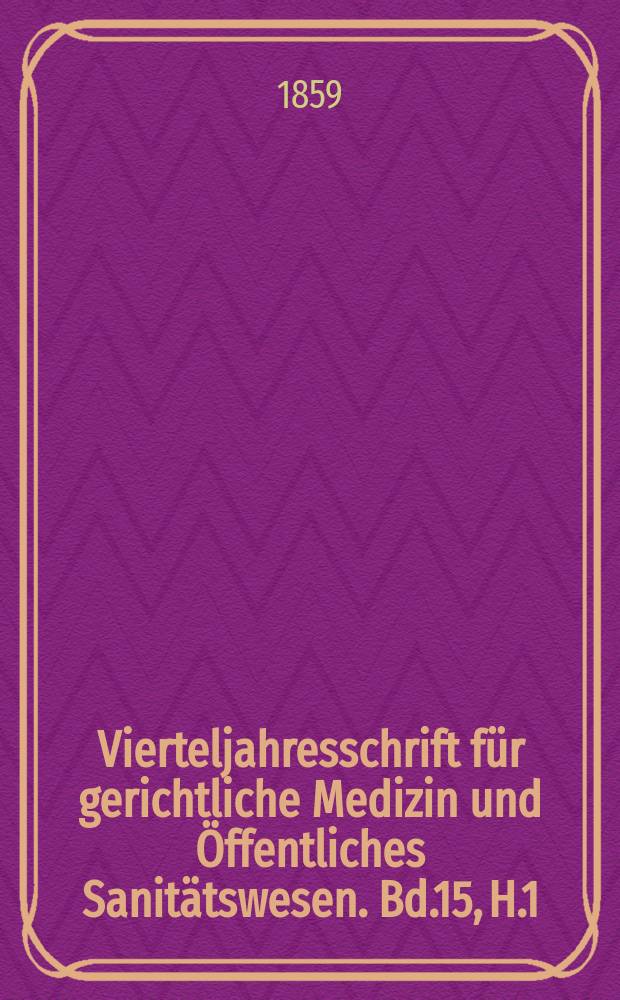 Vierteljahresschrift für gerichtliche Medizin und Öffentliches Sanitätswesen. Bd.15, H.1