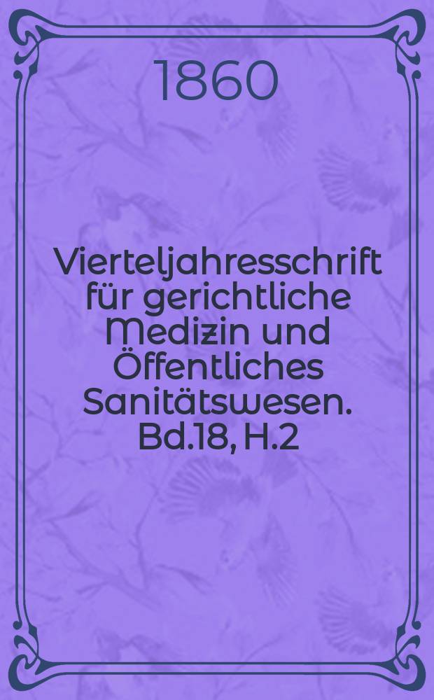 Vierteljahresschrift für gerichtliche Medizin und Öffentliches Sanitätswesen. Bd.18, H.2