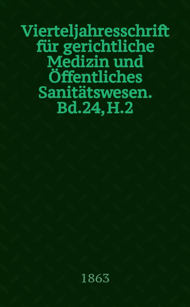 Vierteljahresschrift für gerichtliche Medizin und Öffentliches Sanitätswesen. Bd.24, H.2