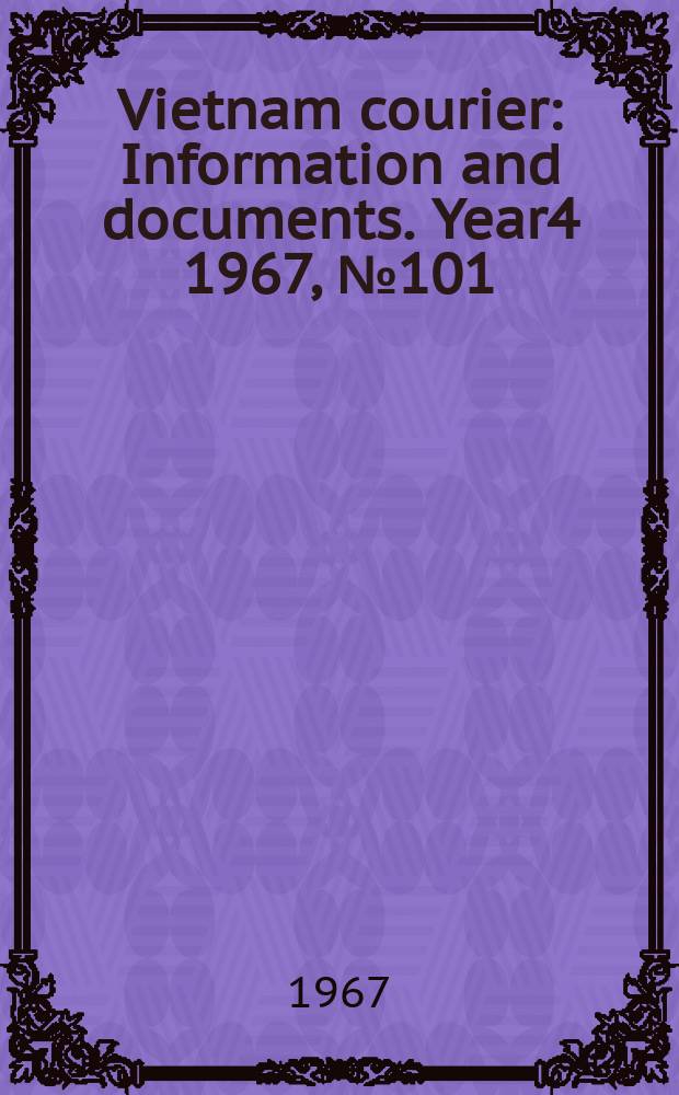 Vietnam courier : Information and documents. Year4 1967, №101