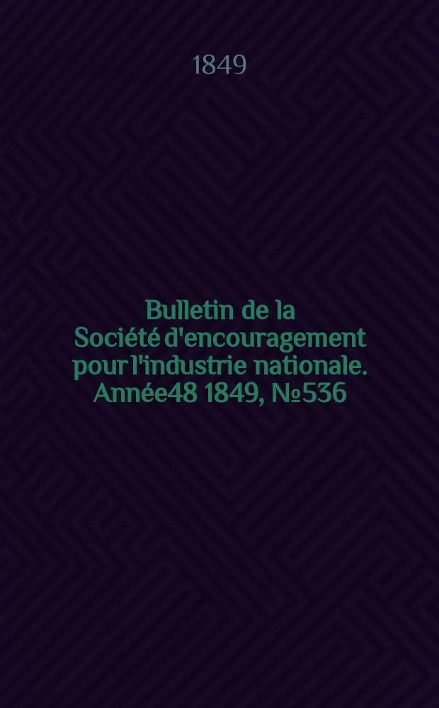 Bulletin de la Société d'encouragement pour l'industrie nationale. Année48 1849, №536