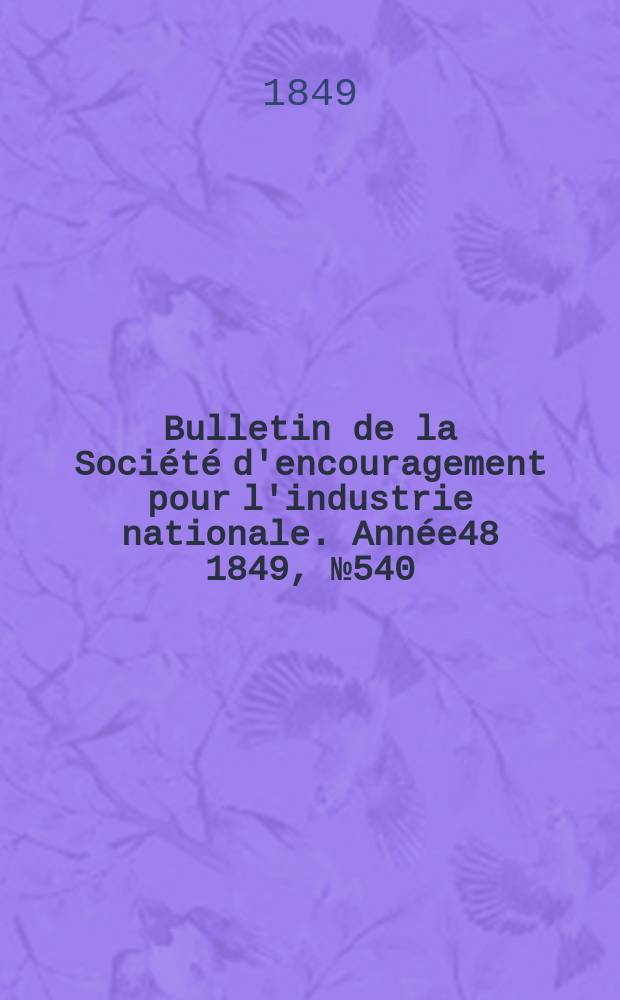 Bulletin de la Société d'encouragement pour l'industrie nationale. Année48 1849, №540