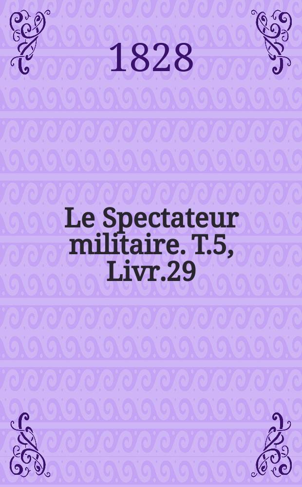 Le Spectateur militaire. T.5, Livr.29
