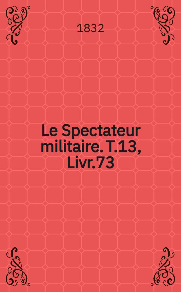 Le Spectateur militaire. T.13, Livr.73
