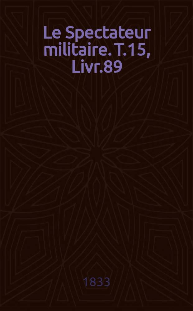Le Spectateur militaire. T.15, Livr.89