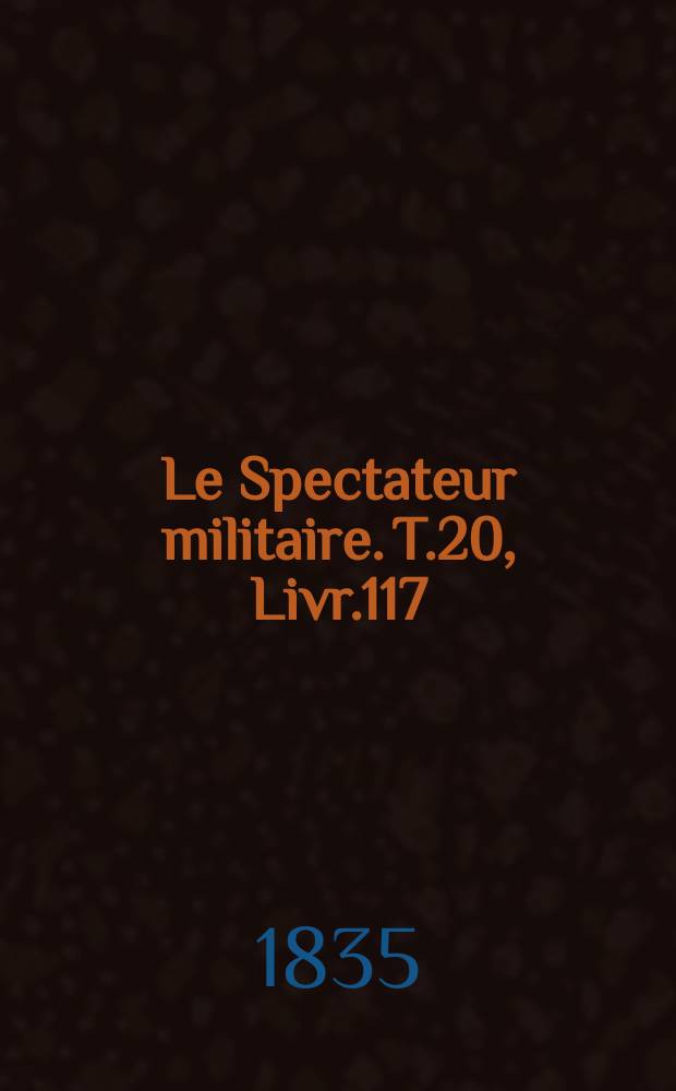 Le Spectateur militaire. T.20, Livr.117