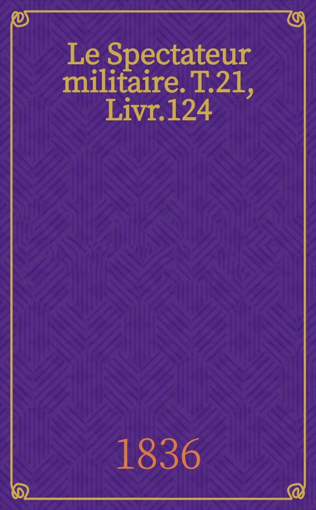 Le Spectateur militaire. T.21, Livr.124