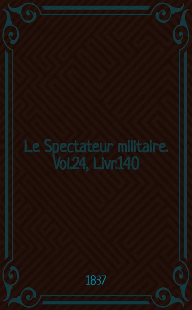 Le Spectateur militaire. Vol.24, Livr.140