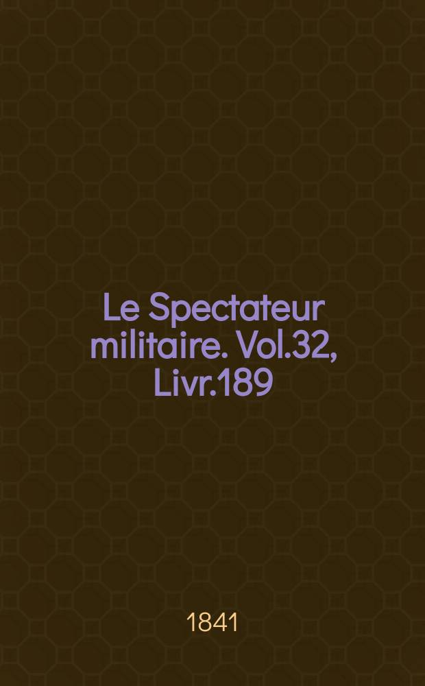Le Spectateur militaire. Vol.32, Livr.189