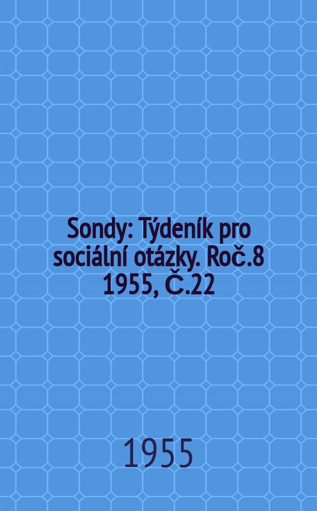 Sondy : Týdeník pro sociální otázky. Roč.8 1955, Č.22