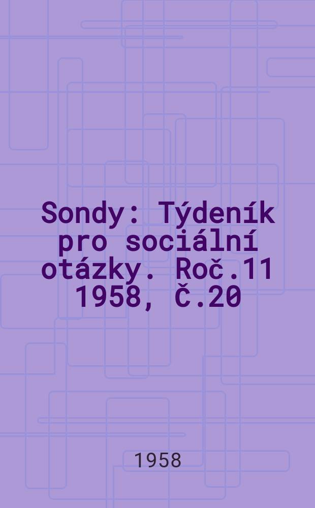 Sondy : Týdeník pro sociální otázky. Roč.11 1958, Č.20