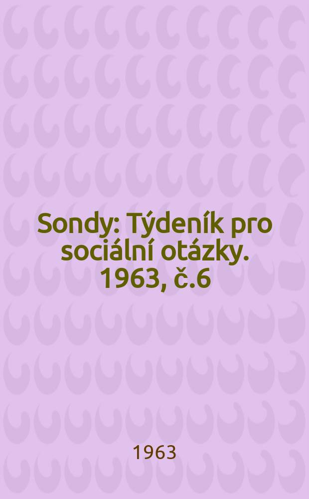 Sondy : Týdeník pro sociální otázky. 1963, č.6