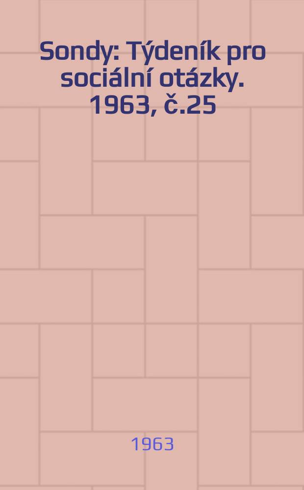 Sondy : Týdeník pro sociální otázky. 1963, č.25