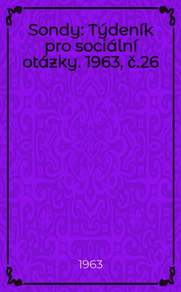 Sondy : Týdeník pro sociální otázky. 1963, č.26