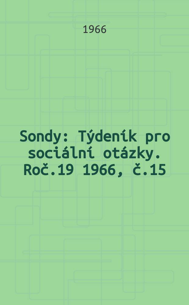 Sondy : Týdeník pro sociální otázky. Roč.19 1966, č.15