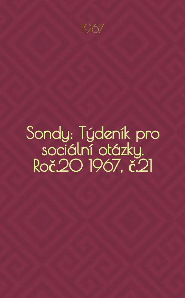 Sondy : Týdeník pro sociální otázky. Roč.20 1967, č.21