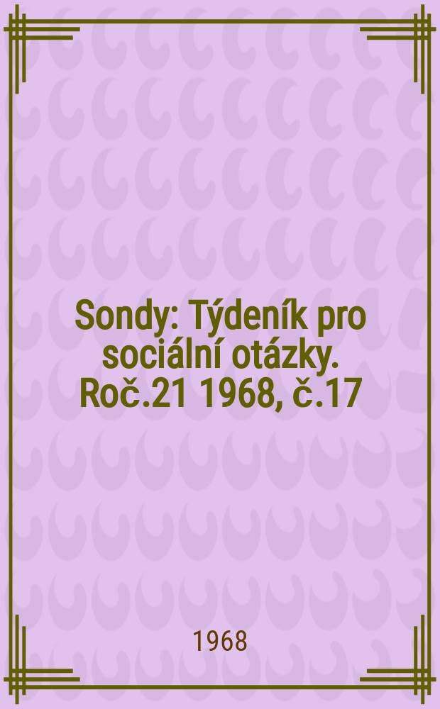 Sondy : Týdeník pro sociální otázky. Roč.21 1968, č.17