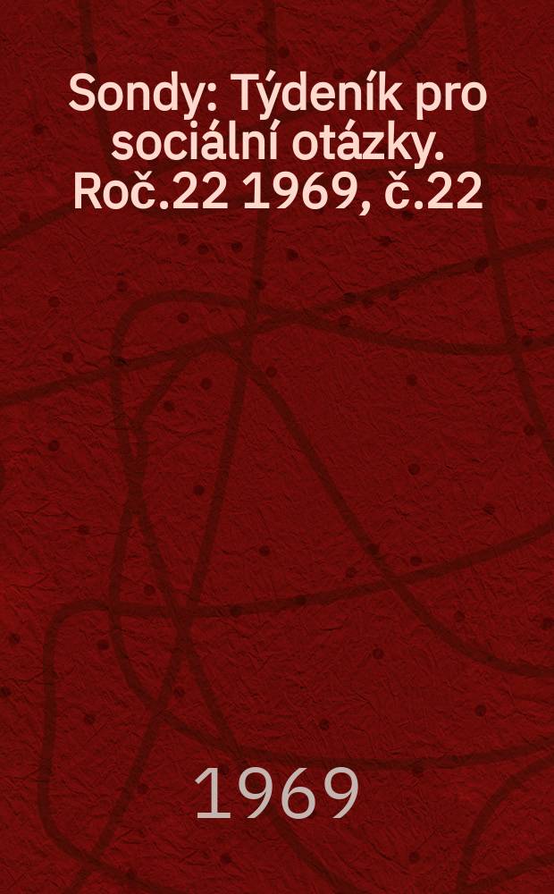 Sondy : Týdeník pro sociální otázky. Roč.22 1969, č.22