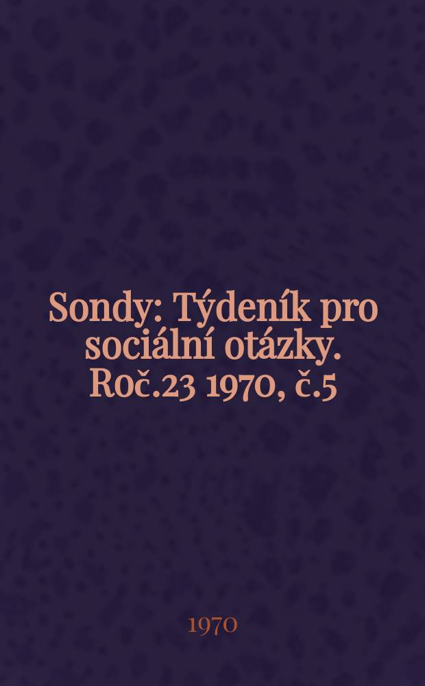 Sondy : Týdeník pro sociální otázky. Roč.23 1970, č.5