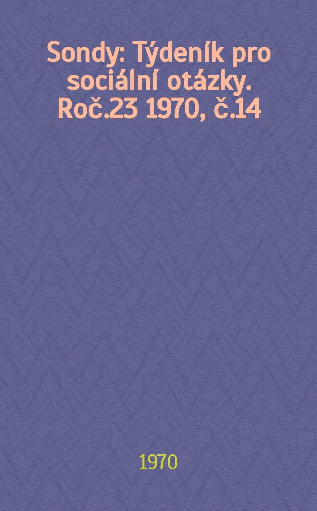 Sondy : Týdeník pro sociální otázky. Roč.23 1970, č.14