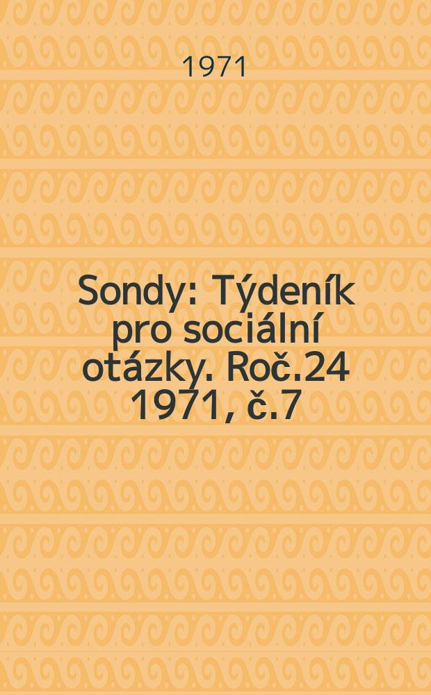 Sondy : Týdeník pro sociální otázky. Roč.24 1971, č.7