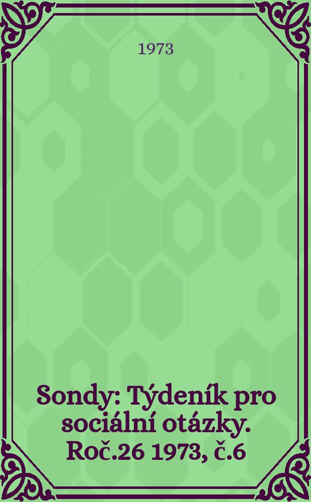 Sondy : Týdeník pro sociální otázky. Roč.26 1973, č.6