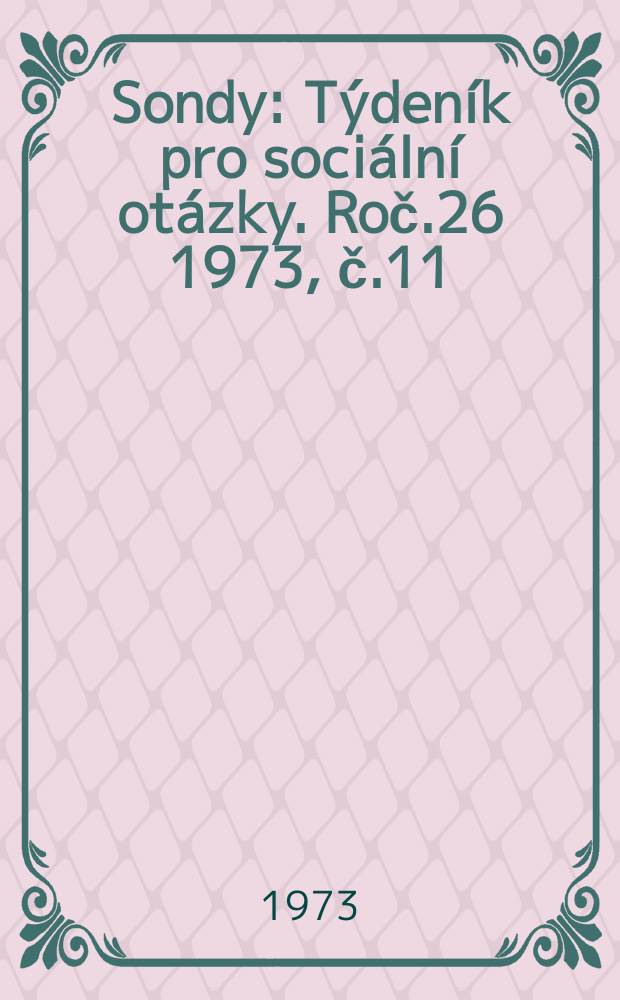 Sondy : Týdeník pro sociální otázky. Roč.26 1973, č.11
