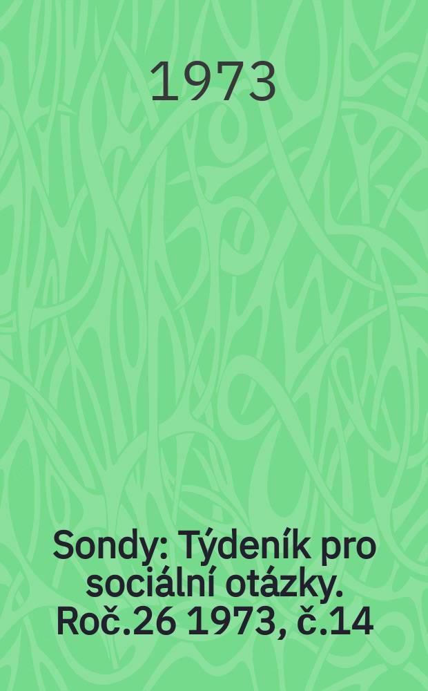 Sondy : Týdeník pro sociální otázky. Roč.26 1973, č.14