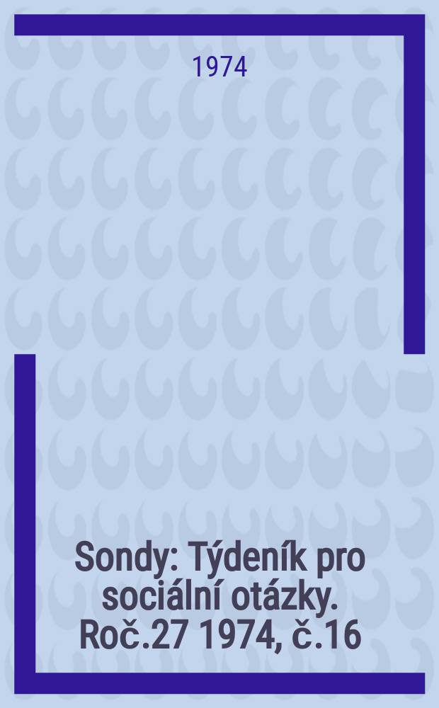 Sondy : Týdeník pro sociální otázky. Roč.27 1974, č.16