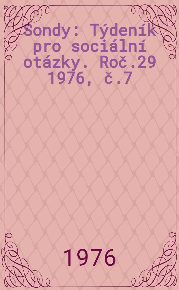 Sondy : Týdeník pro sociální otázky. Roč.29 1976, č.7