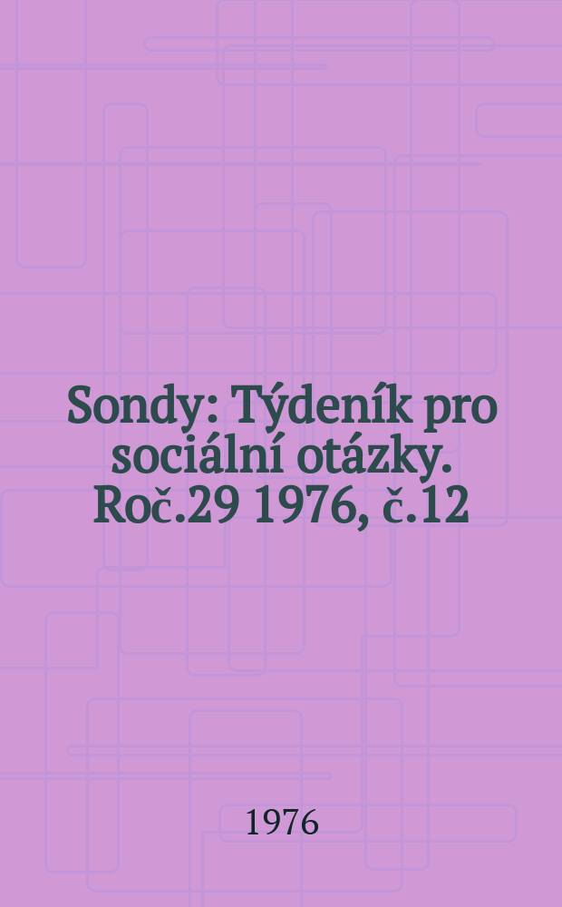 Sondy : Týdeník pro sociální otázky. Roč.29 1976, č.12