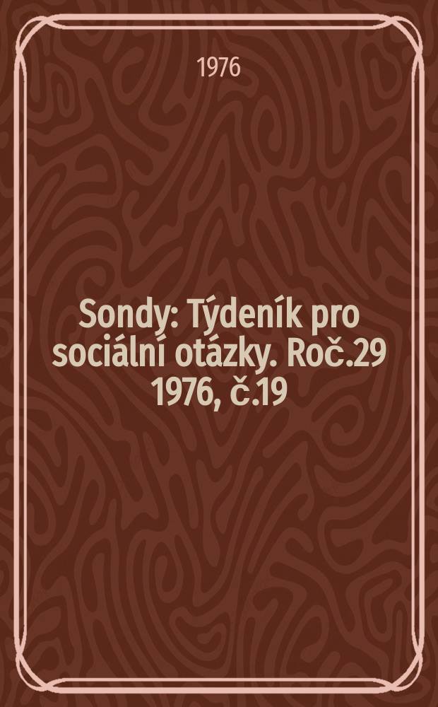 Sondy : Týdeník pro sociální otázky. Roč.29 1976, č.19