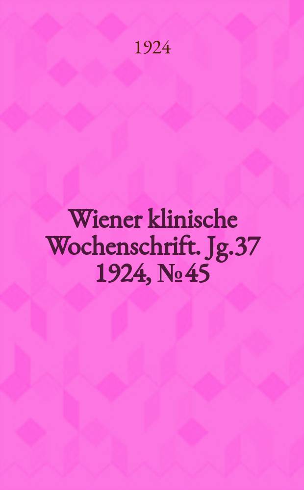 Wiener klinische Wochenschrift. Jg.37 1924, №45