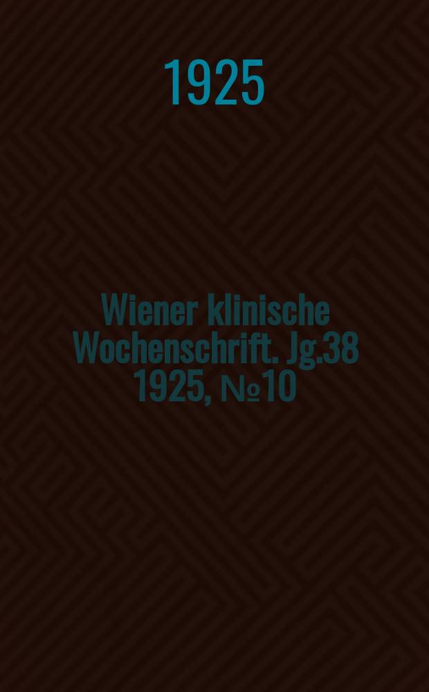 Wiener klinische Wochenschrift. Jg.38 1925, №10