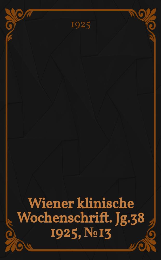 Wiener klinische Wochenschrift. Jg.38 1925, №13