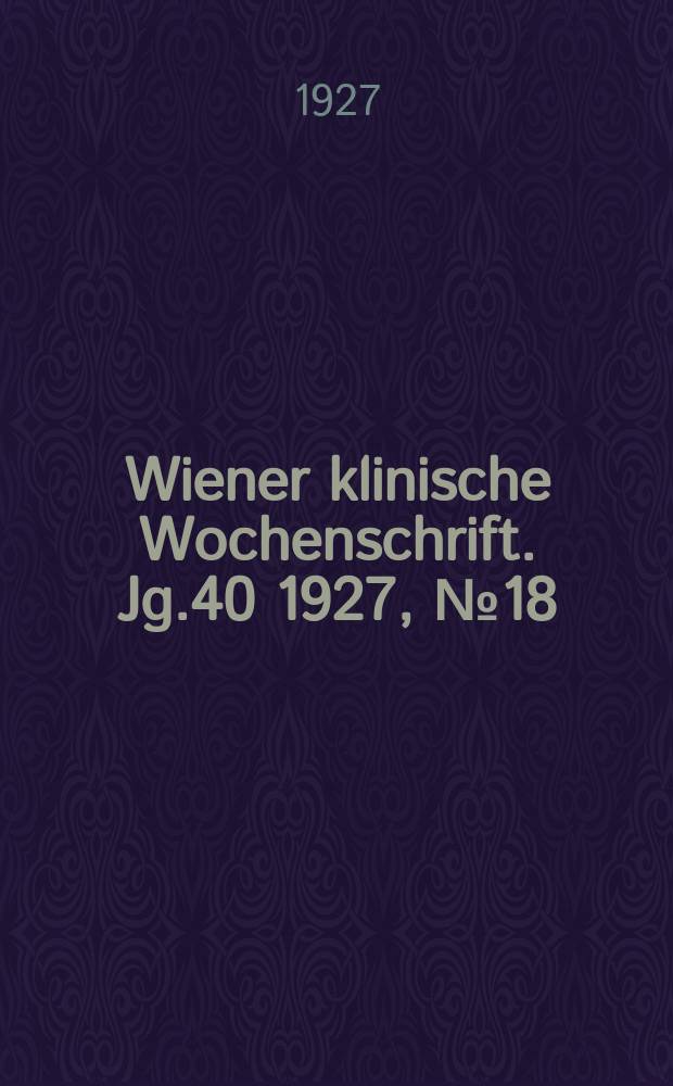 Wiener klinische Wochenschrift. Jg.40 1927, №18
