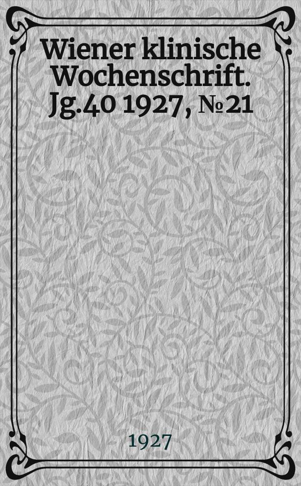 Wiener klinische Wochenschrift. Jg.40 1927, №21