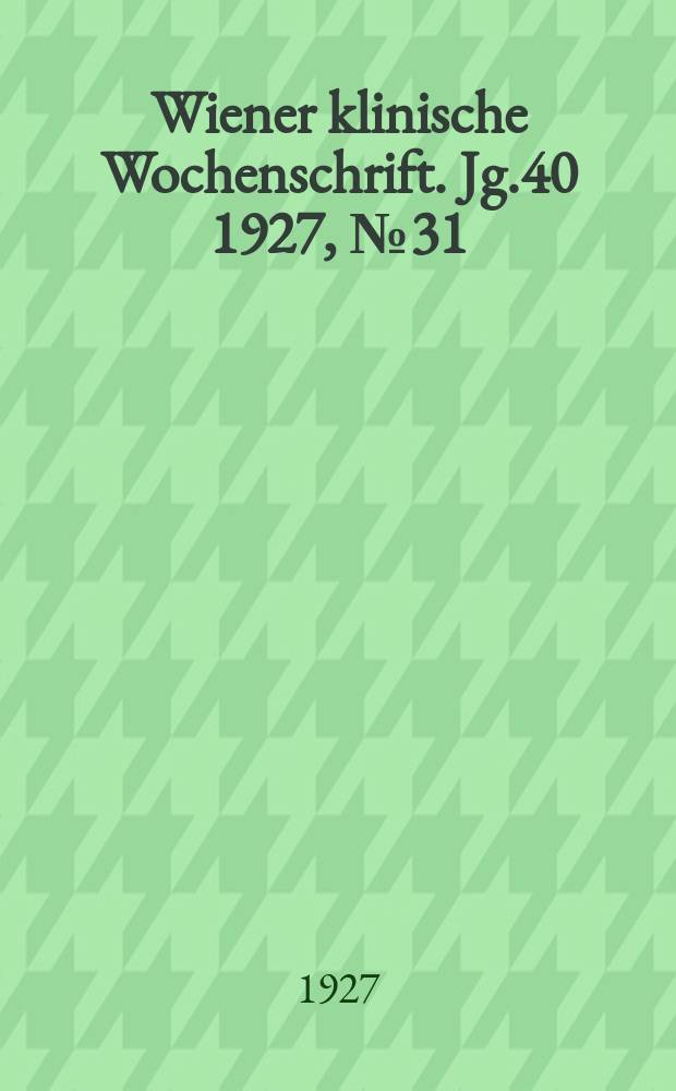 Wiener klinische Wochenschrift. Jg.40 1927, №31